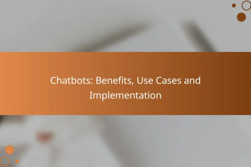 Chatbots: Benefits, Use Cases and Implementation