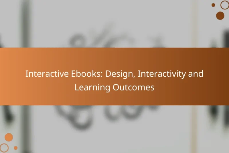 Interactive Ebooks: Design, Interactivity and Learning Outcomes