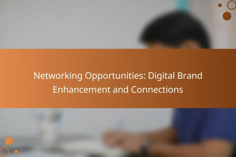 Networking Opportunities: Digital Brand Enhancement and Connections