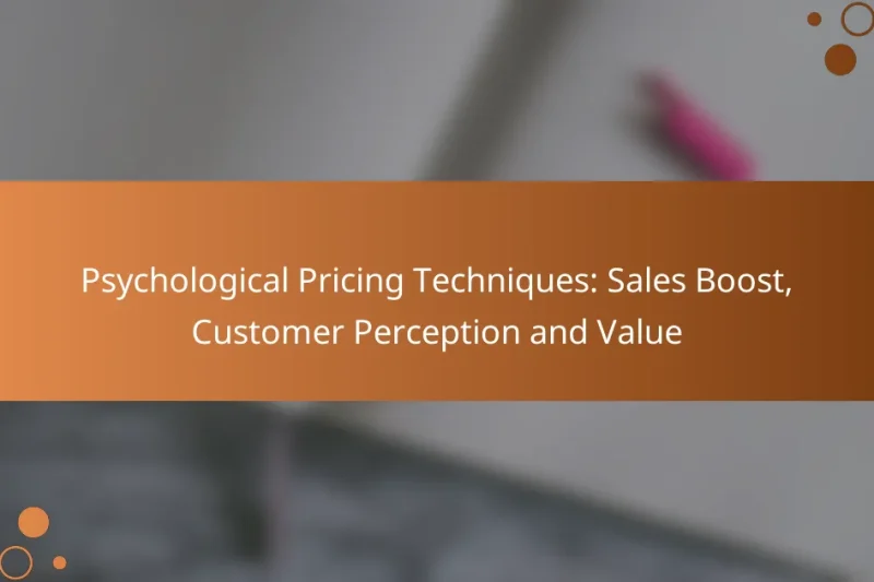 Psychological Pricing Techniques: Sales Boost, Customer Perception and Value