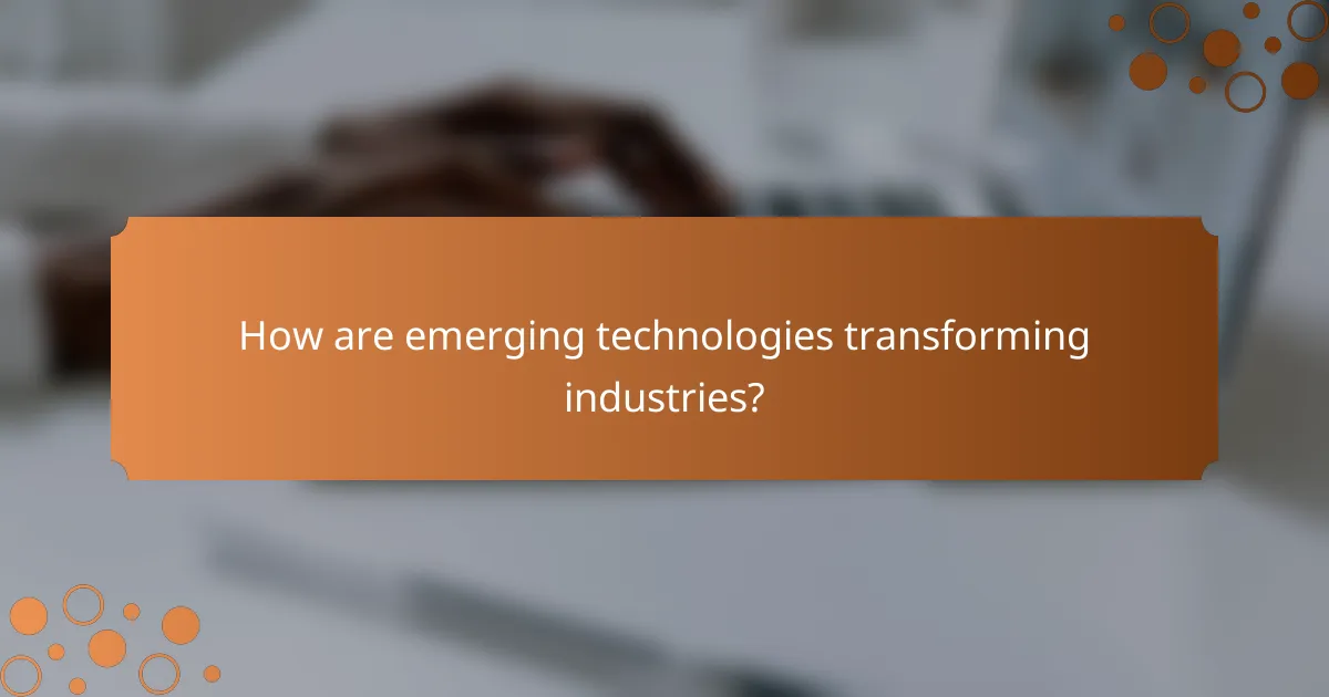 How are emerging technologies transforming industries?