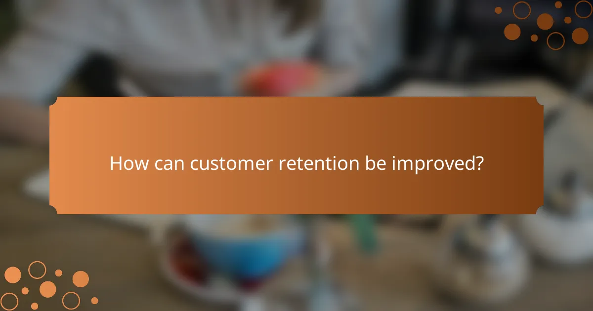 How can customer retention be improved?