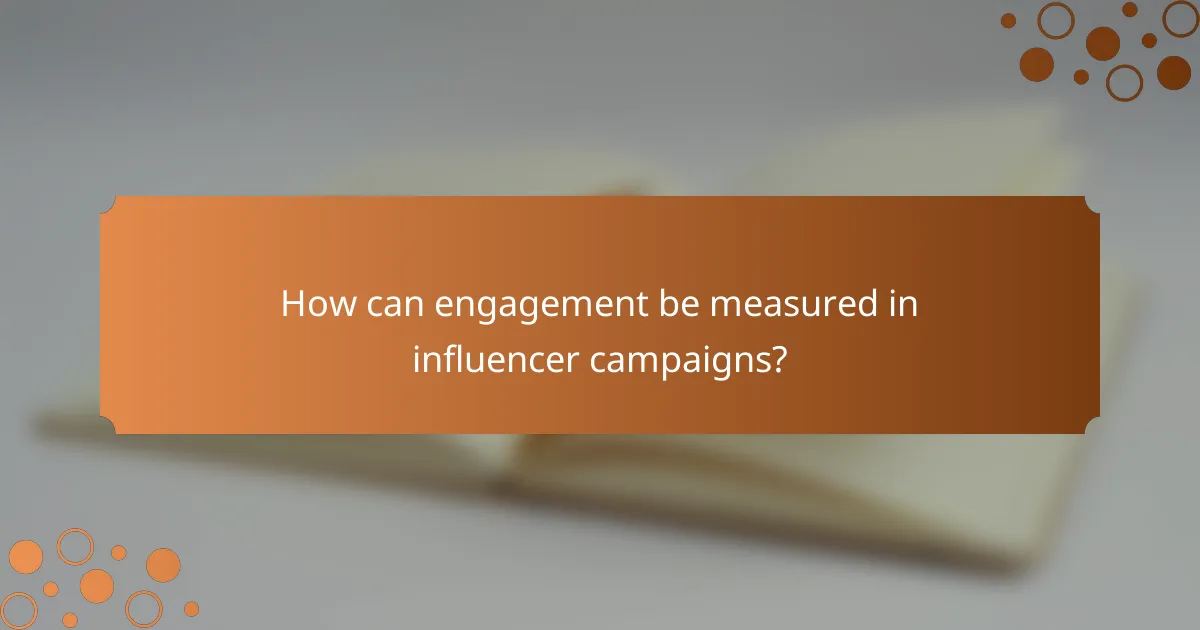 How can engagement be measured in influencer campaigns?