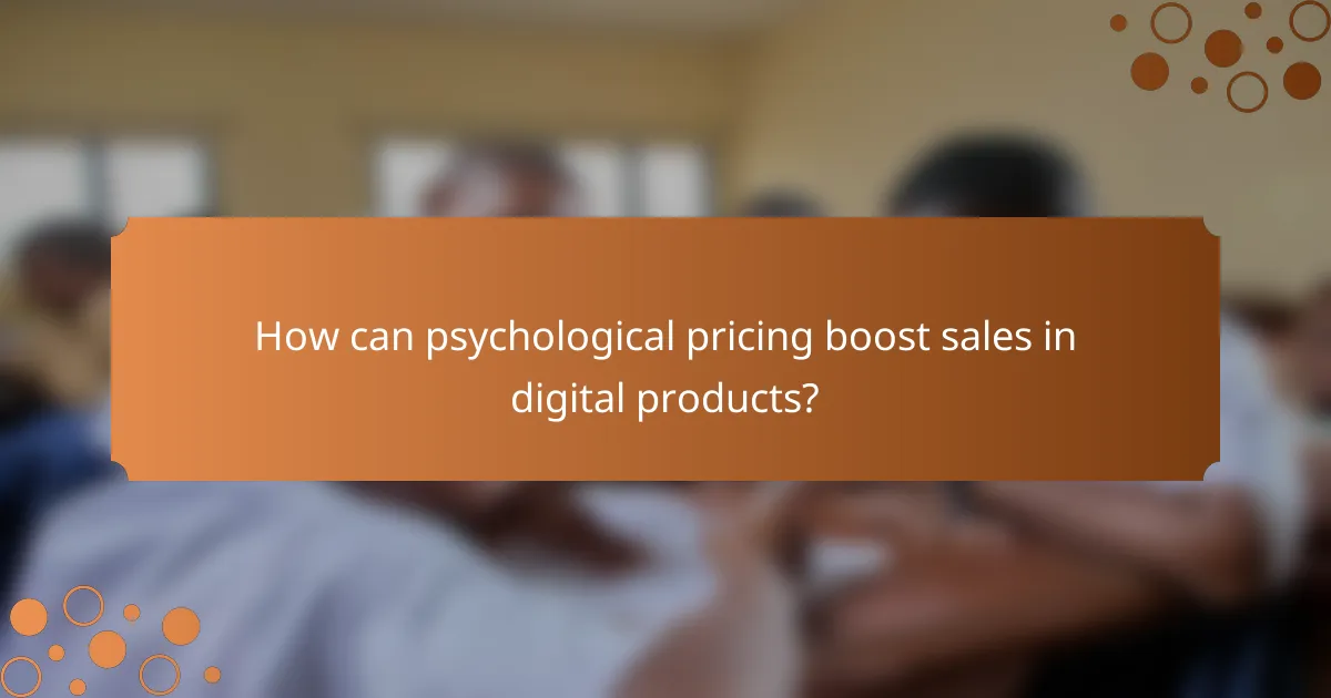 How can psychological pricing boost sales in digital products?