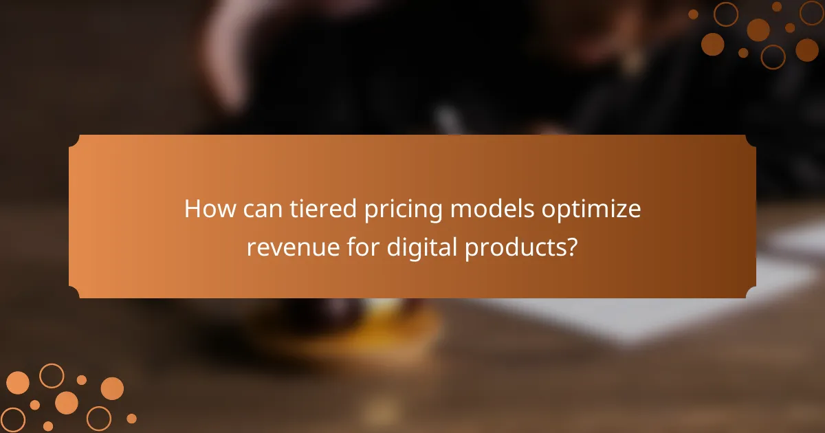 How can tiered pricing models optimize revenue for digital products?