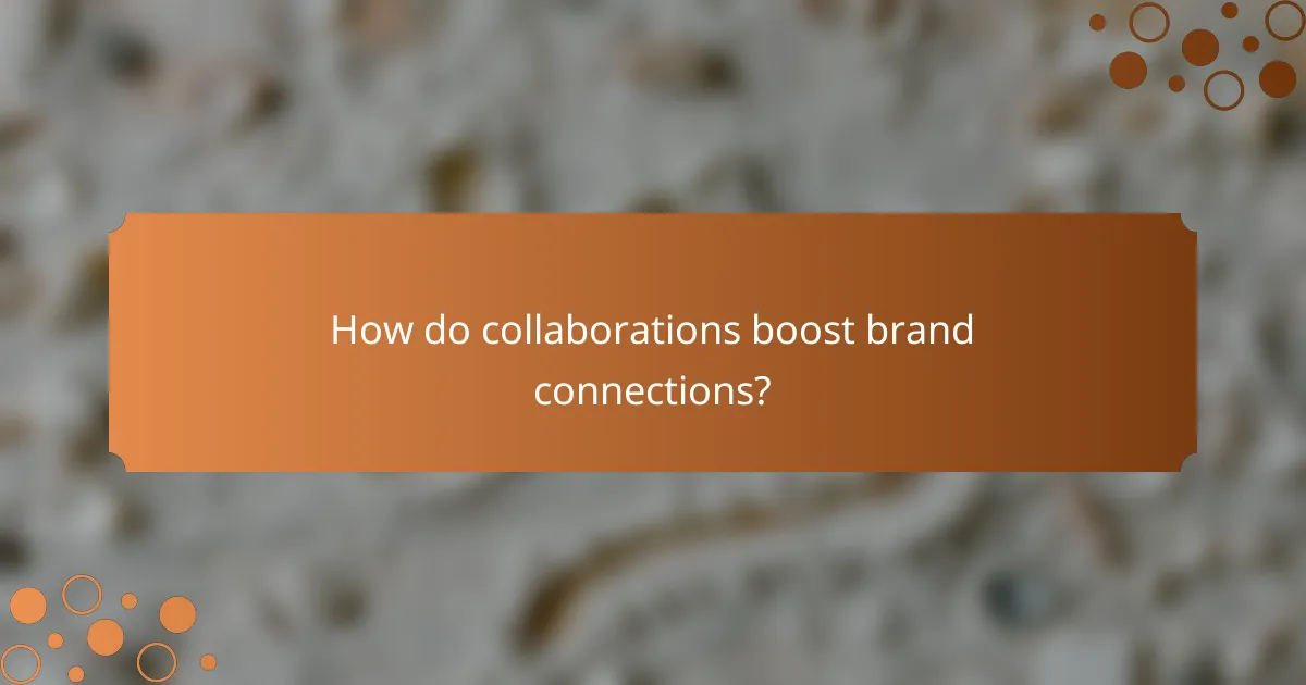 How do collaborations boost brand connections?