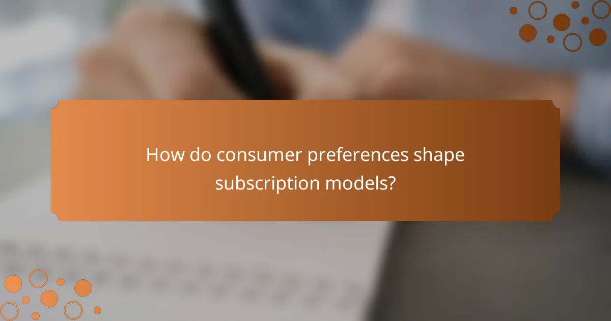 How do consumer preferences shape subscription models?