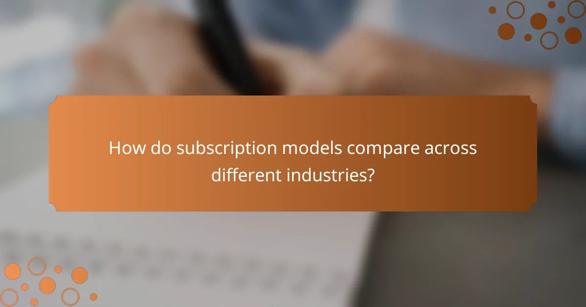 How do subscription models compare across different industries?