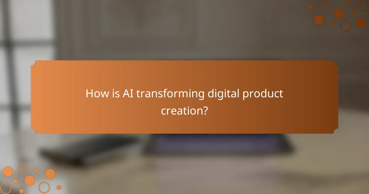 How is AI transforming digital product creation?