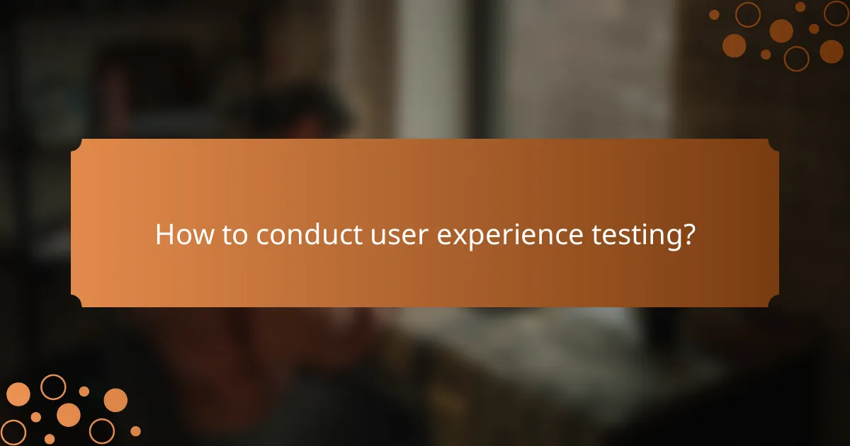How to conduct user experience testing?