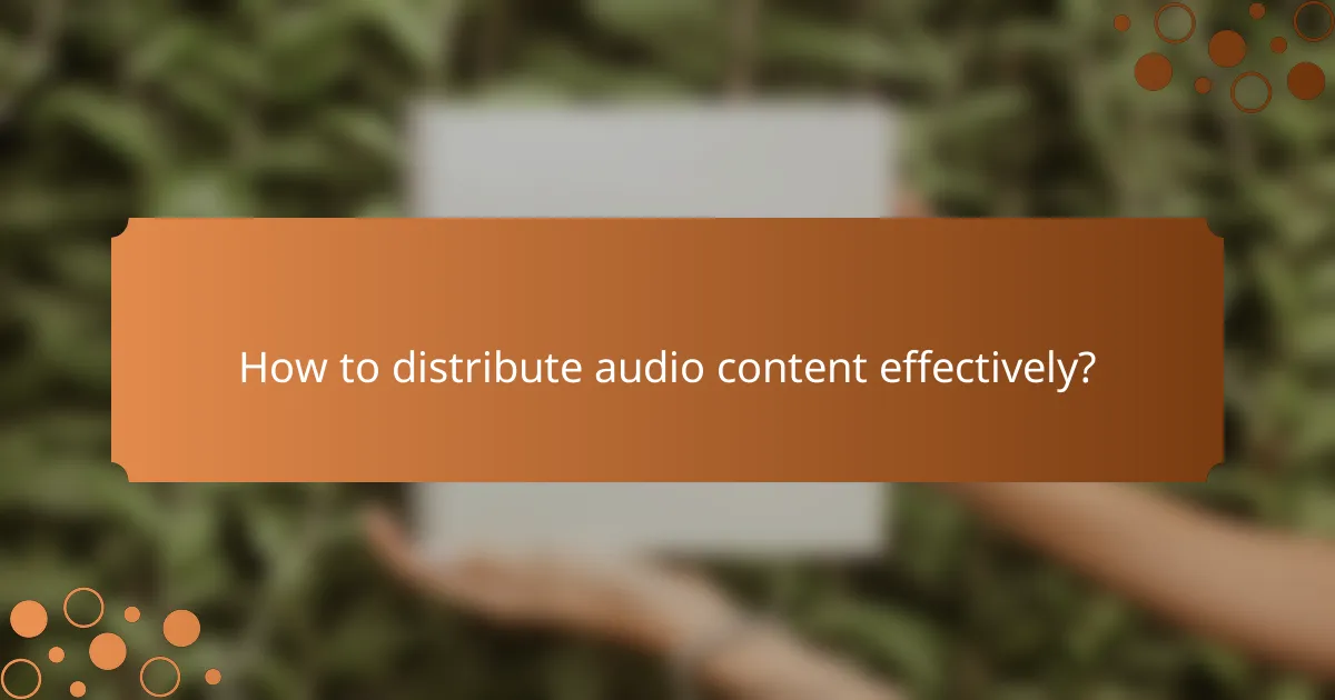 How to distribute audio content effectively?