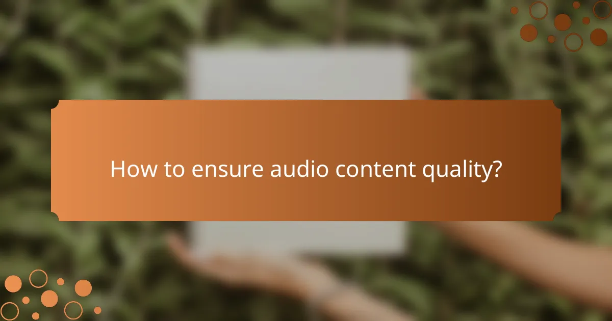 How to ensure audio content quality?