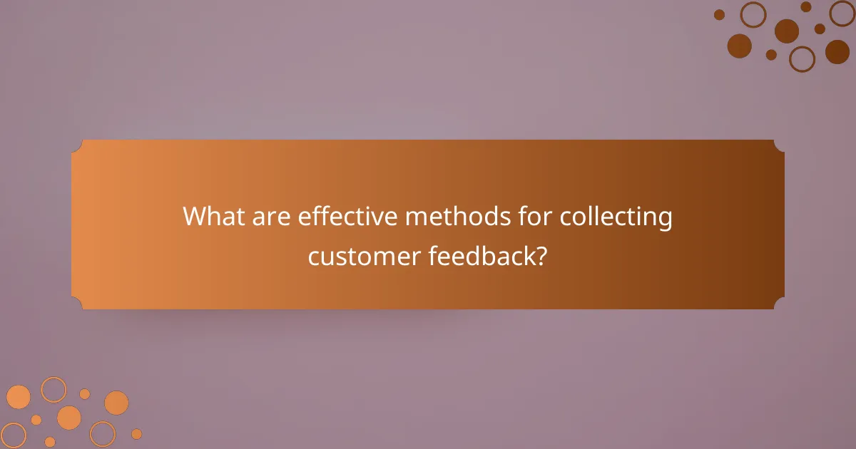 What are effective methods for collecting customer feedback?