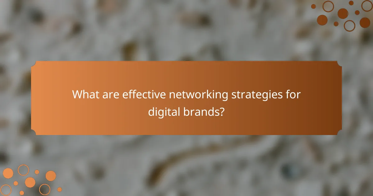 What are effective networking strategies for digital brands?