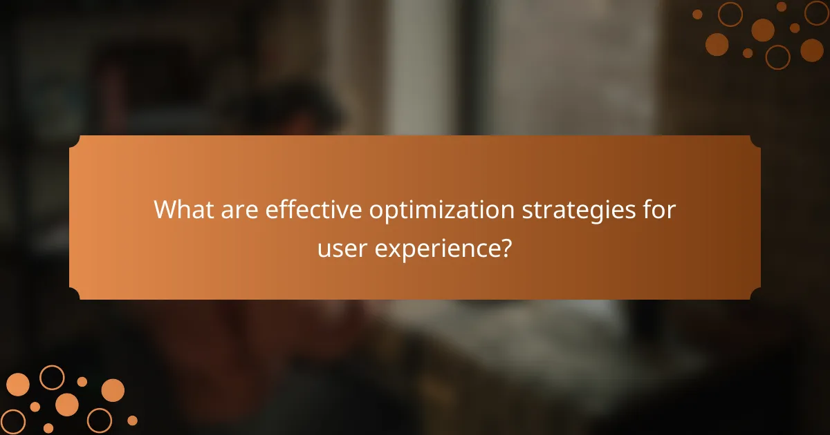 What are effective optimization strategies for user experience?