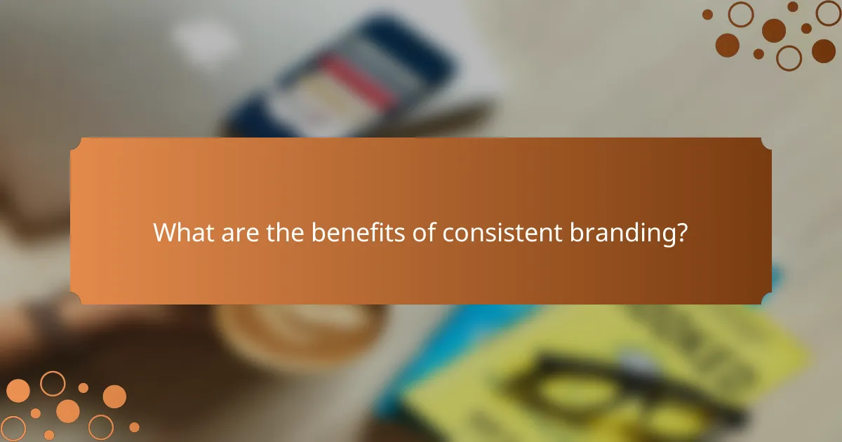 What are the benefits of consistent branding?