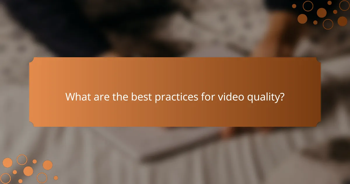 What are the best practices for video quality?
