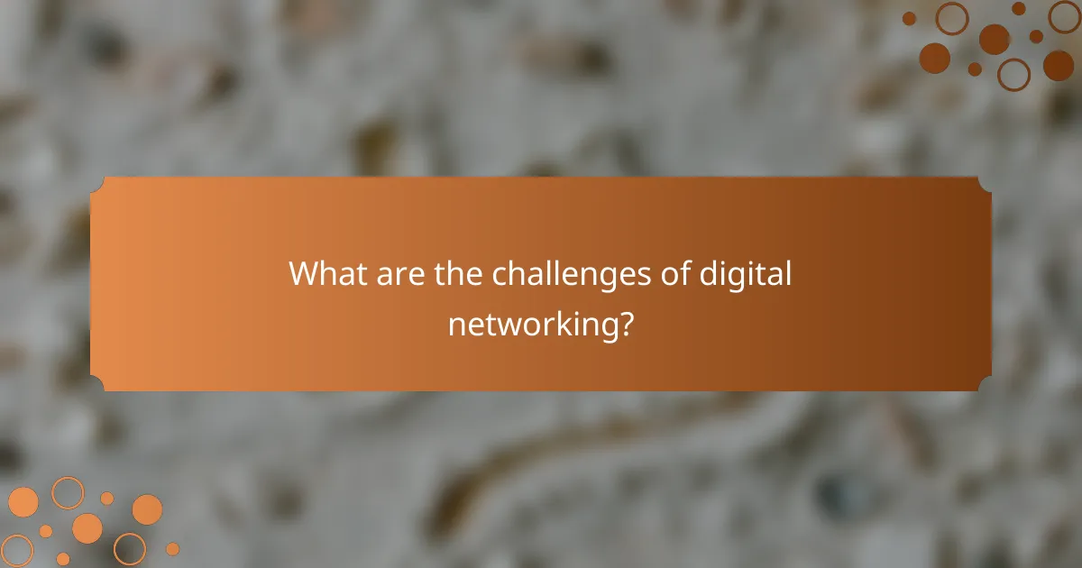 What are the challenges of digital networking?