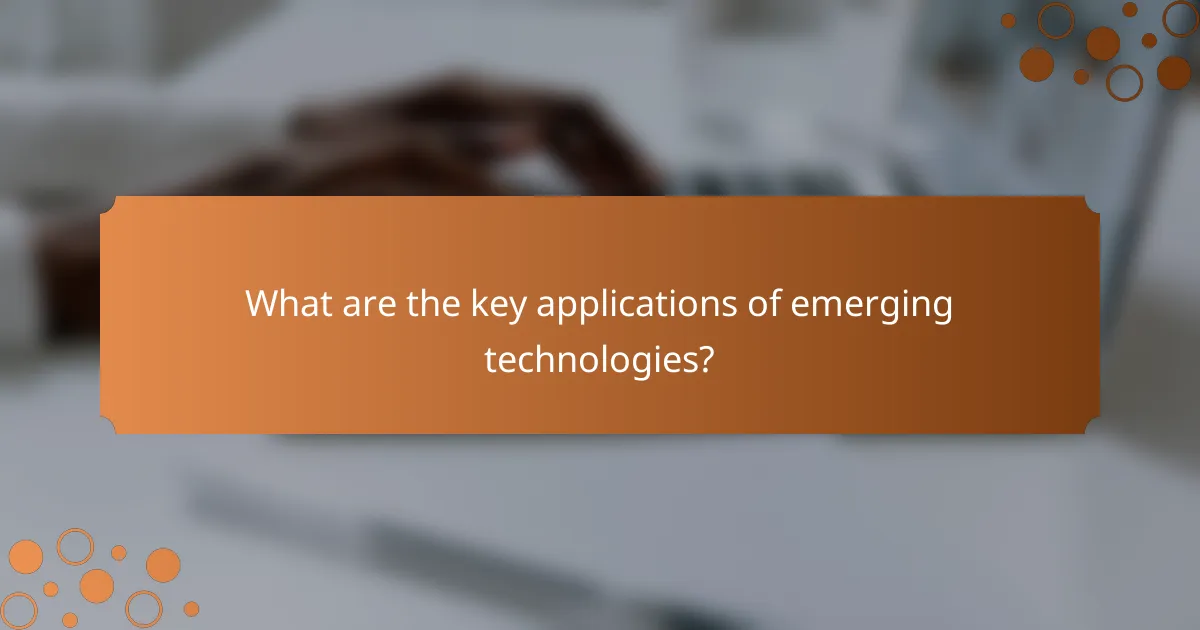 What are the key applications of emerging technologies?