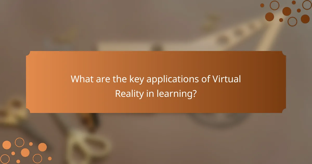 What are the key applications of Virtual Reality in learning?