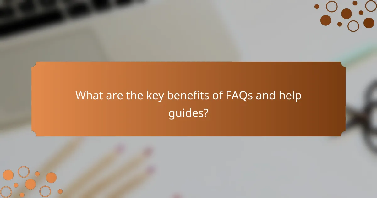 What are the key benefits of FAQs and help guides?