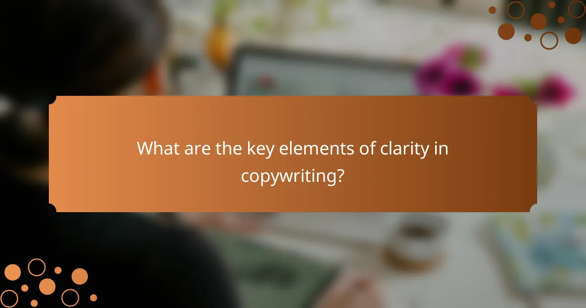 What are the key elements of clarity in copywriting?