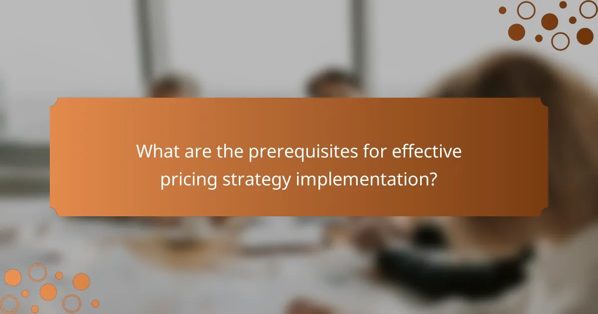 What are the prerequisites for effective pricing strategy implementation?