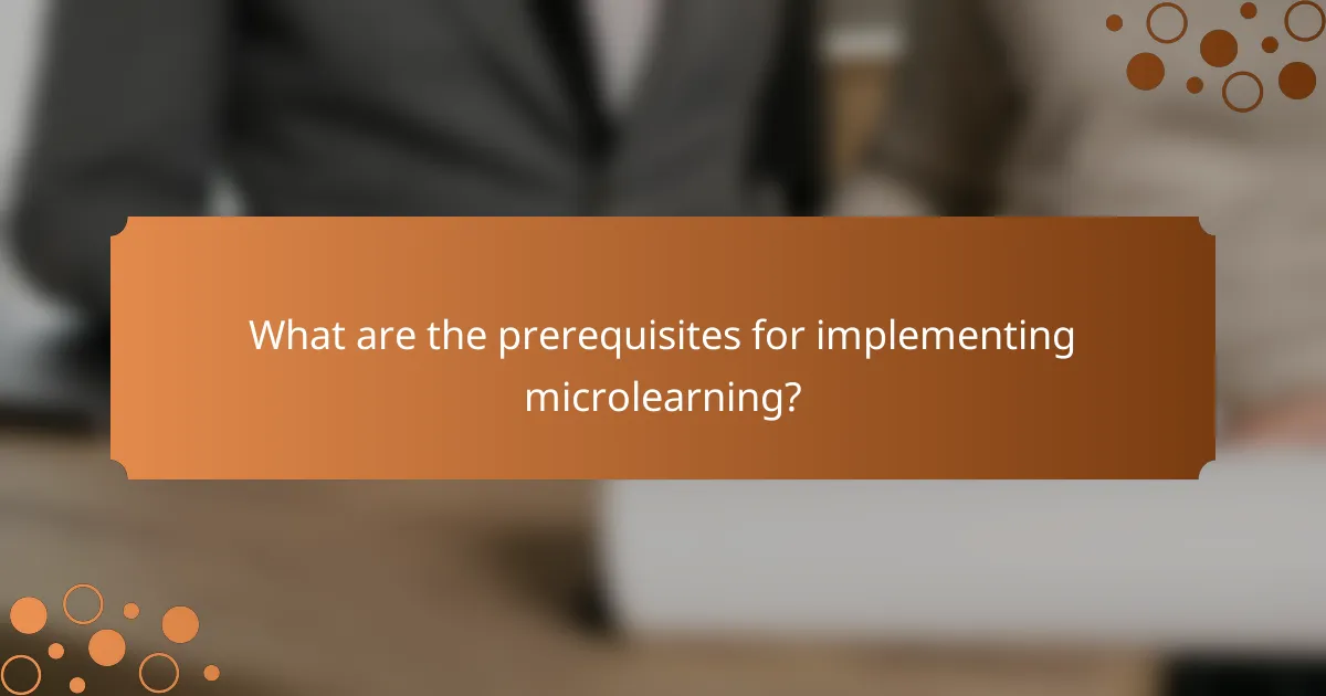 What are the prerequisites for implementing microlearning?
