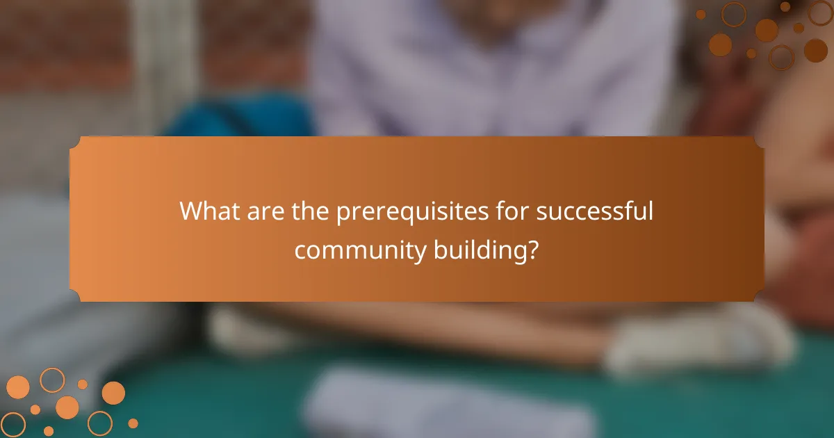 What are the prerequisites for successful community building?
