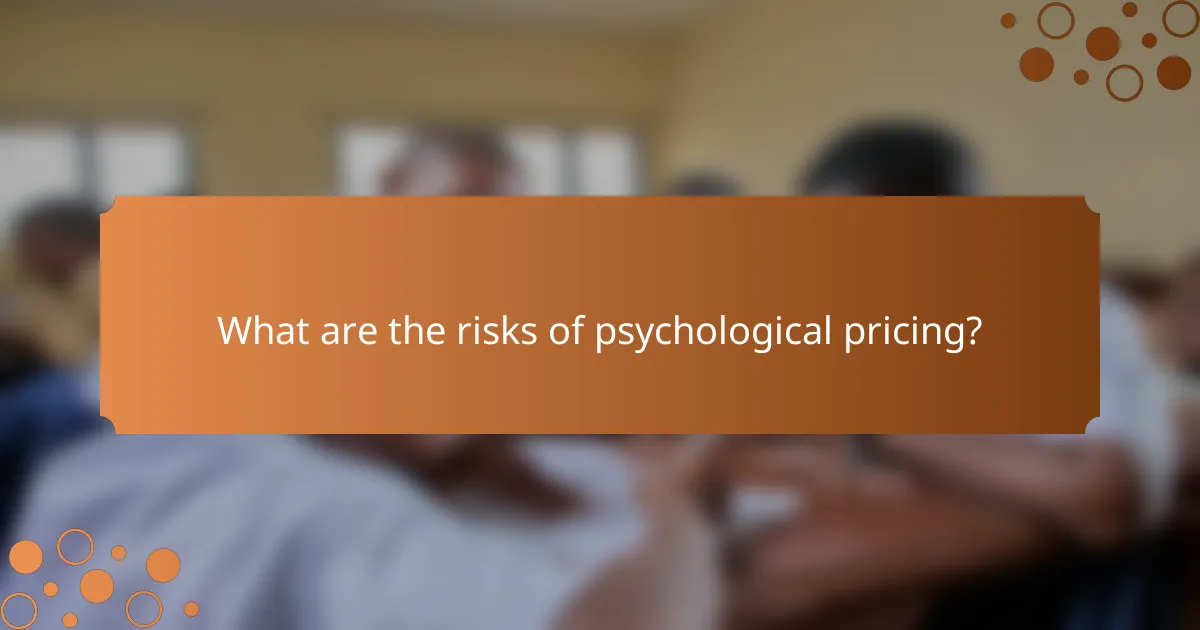 What are the risks of psychological pricing?