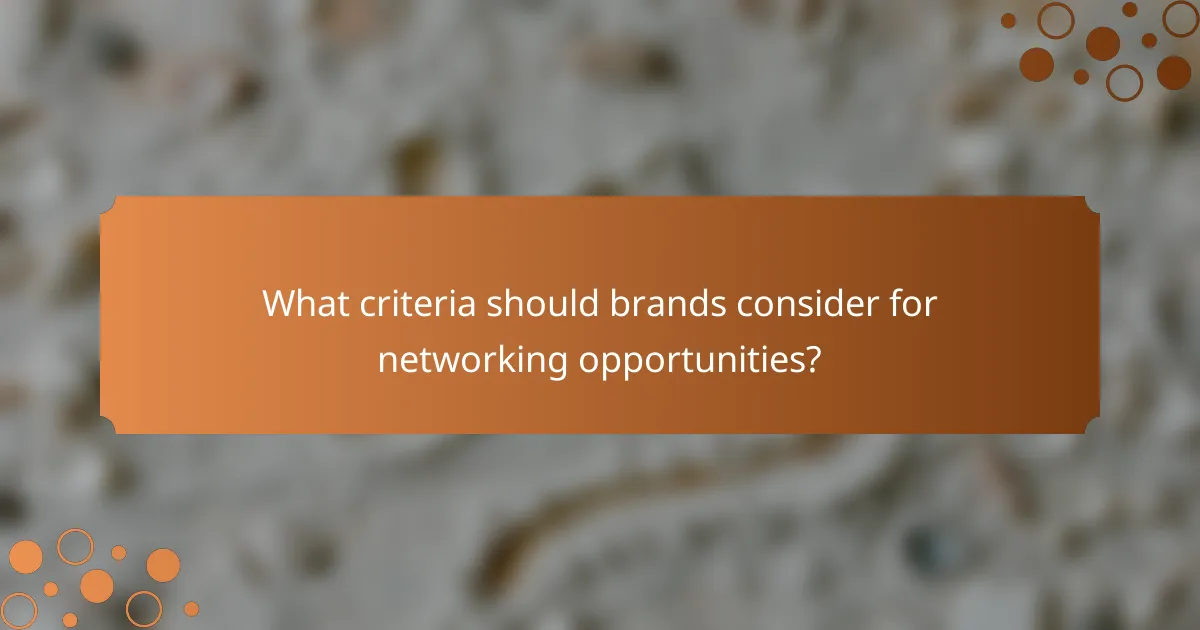 What criteria should brands consider for networking opportunities?