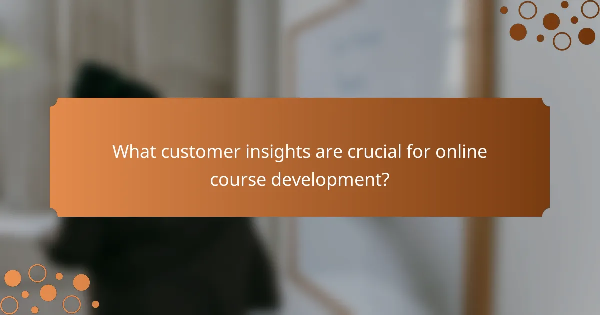 What customer insights are crucial for online course development?