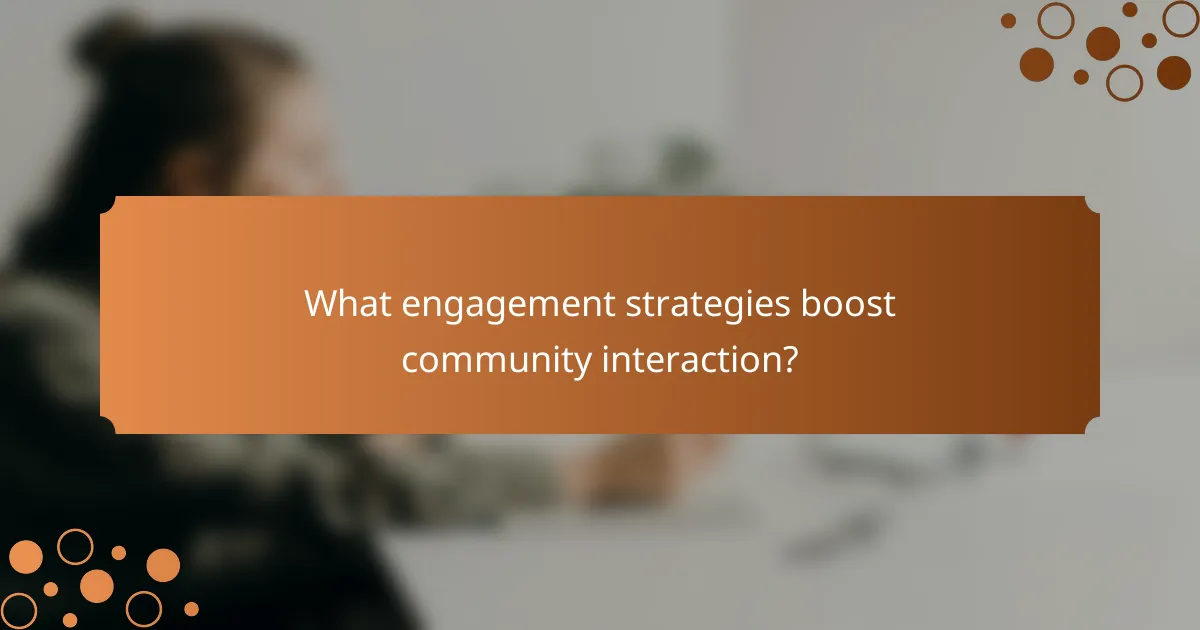 What engagement strategies boost community interaction?