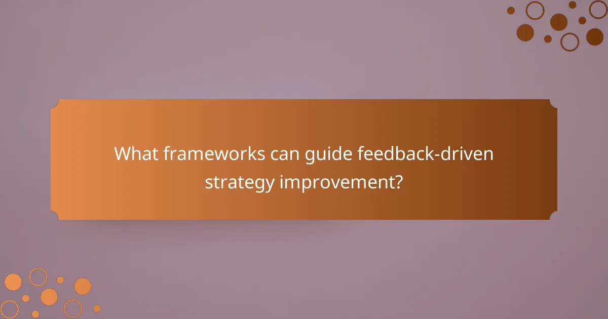 What frameworks can guide feedback-driven strategy improvement?