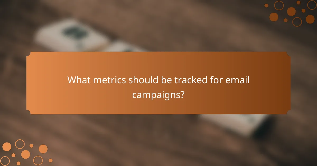 What metrics should be tracked for email campaigns?