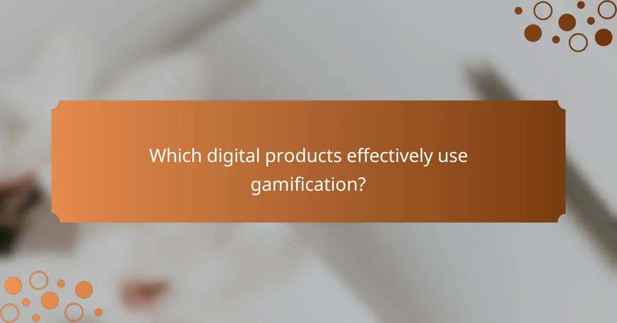 Which digital products effectively use gamification?